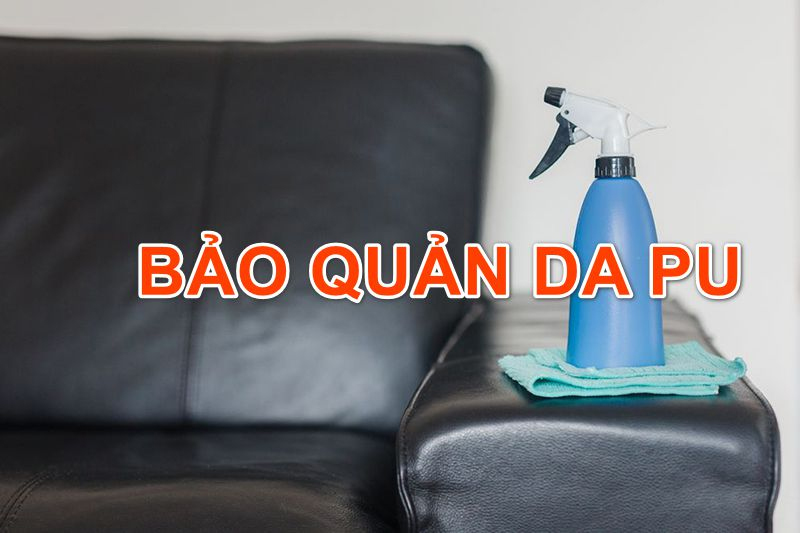 4 bước bảo quản và làm sạch da PU hiệu quả