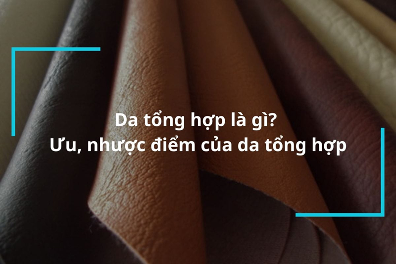 Da tổng hợp có những ưu điểm về độ bền và thẩm mỹ