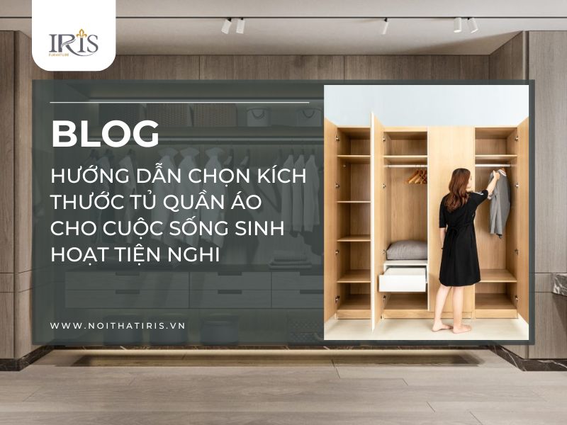 Hướng dẫn chọn kích thước tủ quần áo cho cuộc sống sinh hoạt tiện nghi