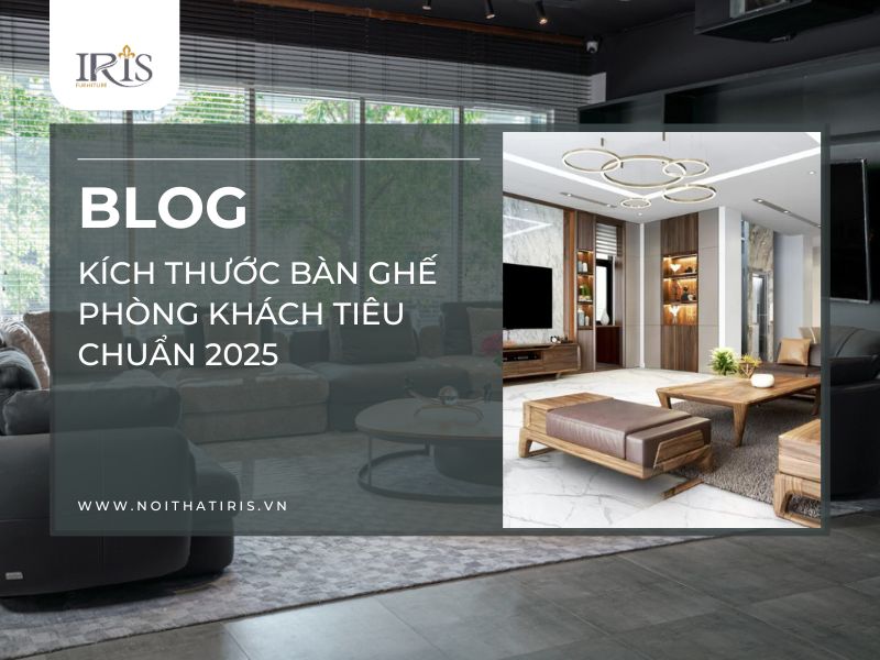 Kích thước bàn ghế phòng khách tiêu chuẩn 2025