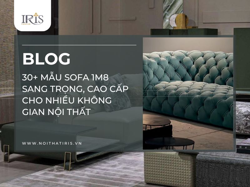 30+ Mẫu sofa 1m8 sang trọng, cao cấp cho nhiều không gian nội thất