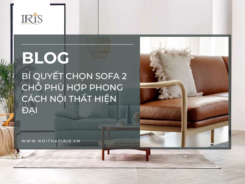 Bí quyết chọn sofa 2 chỗ phù hợp phong cách nội thất hiện đại