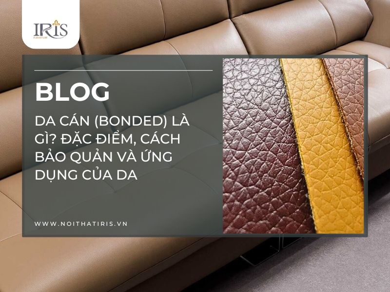 Da cán (Bonded) là gì? Đặc điểm, Cách bảo quản và ứng dụng của da
