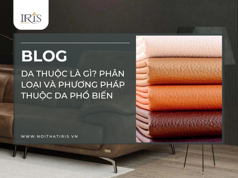 Da thuộc là gì? Phân loại và phương pháp thuộc da phổ biến