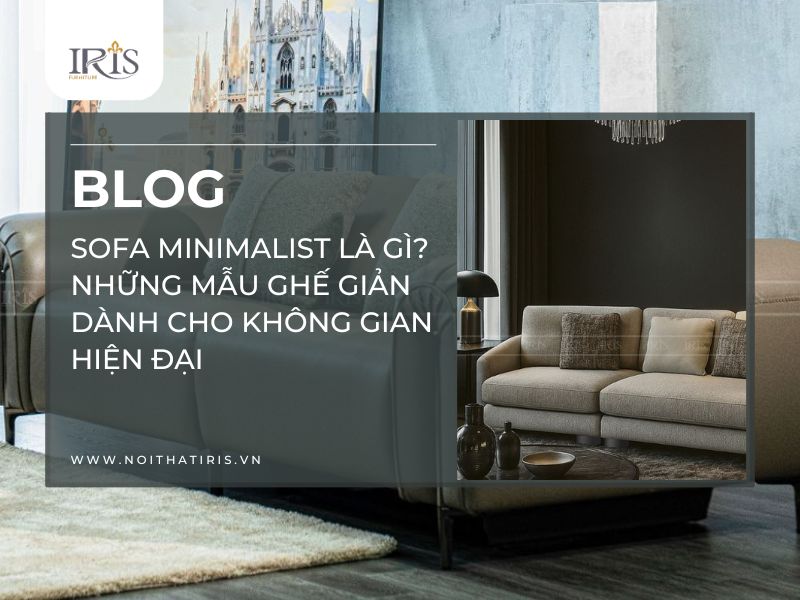 Sofa Minimalist là gì? Những mẫu ghế giản dành cho không gian hiện đại