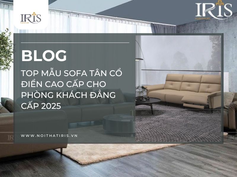 Top mẫu sofa tân cổ điển cao cấp cho phòng khách đẳng cấp 2025